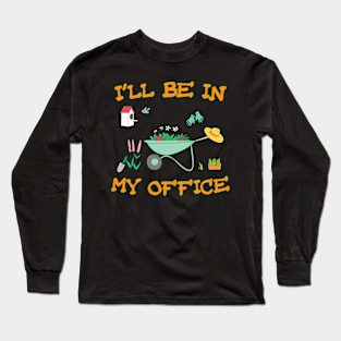 I'Ll Be In My Office Gardening Long Sleeve T-Shirt